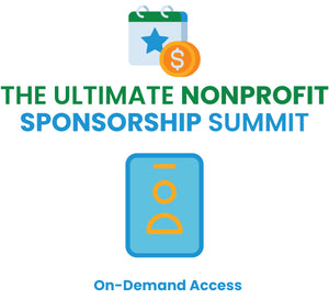 THE ULTIMATE NONPROFIT SPONSORSHIP SUMMIT - Anytime On-Demand Access